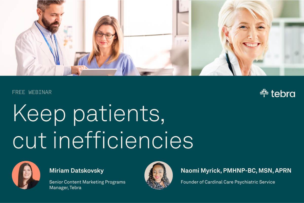 Keep patients, cut inefficiencies: Webinar recap with real practice strategies